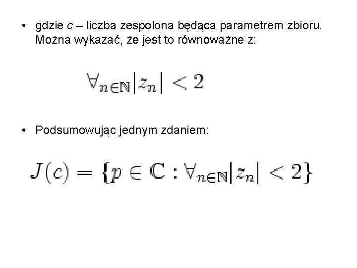  • gdzie c – liczba zespolona będąca parametrem zbioru. Można wykazać, że jest