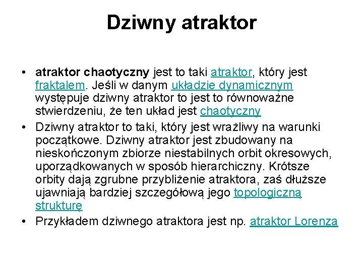 Dziwny atraktor • atraktor chaotyczny jest to taki atraktor, który jest fraktalem. Jeśli w