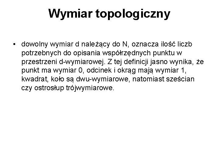 Wymiar topologiczny • dowolny wymiar d należący do N, oznacza ilość liczb potrzebnych do