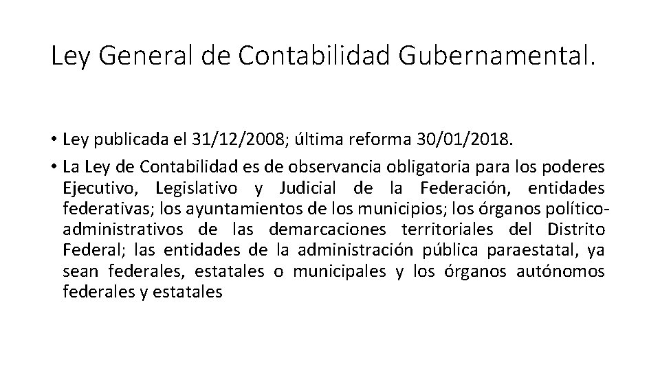 Ley General de Contabilidad Gubernamental. • Ley publicada el 31/12/2008; última reforma 30/01/2018. •