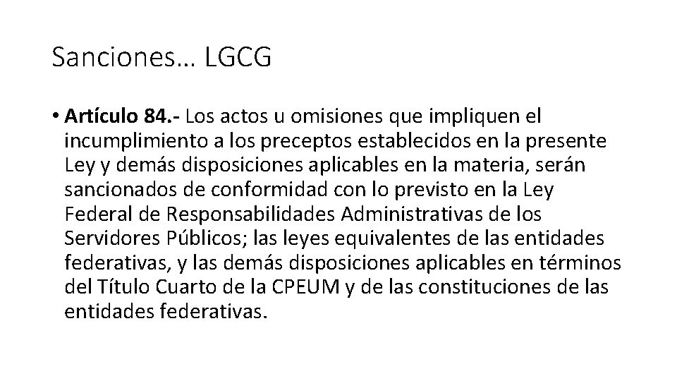 Sanciones… LGCG • Artículo 84. - Los actos u omisiones que impliquen el incumplimiento