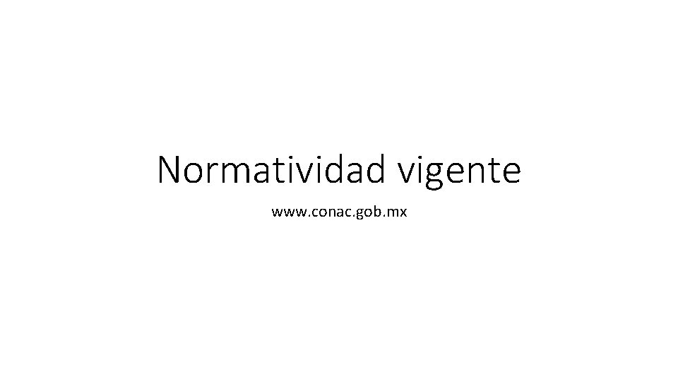 Normatividad vigente www. conac. gob. mx 