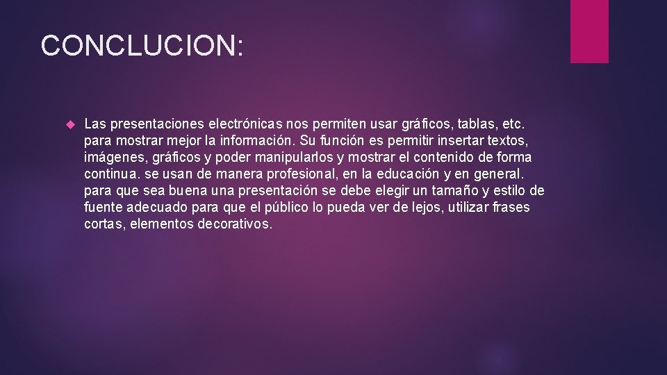 CONCLUCION: Las presentaciones electrónicas nos permiten usar gráficos, tablas, etc. para mostrar mejor la