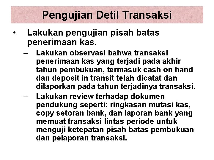 Pengujian Detil Transaksi • Lakukan pengujian pisah batas penerimaan kas. – – Lakukan observasi