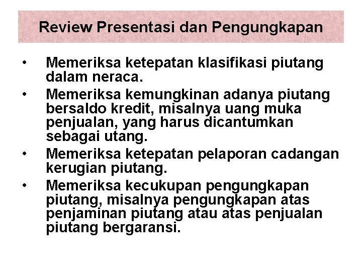 Review Presentasi dan Pengungkapan • • Memeriksa ketepatan klasifikasi piutang dalam neraca. Memeriksa kemungkinan