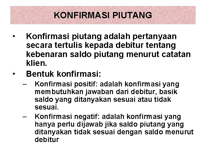 KONFIRMASI PIUTANG • • Konfirmasi piutang adalah pertanyaan secara tertulis kepada debitur tentang kebenaran