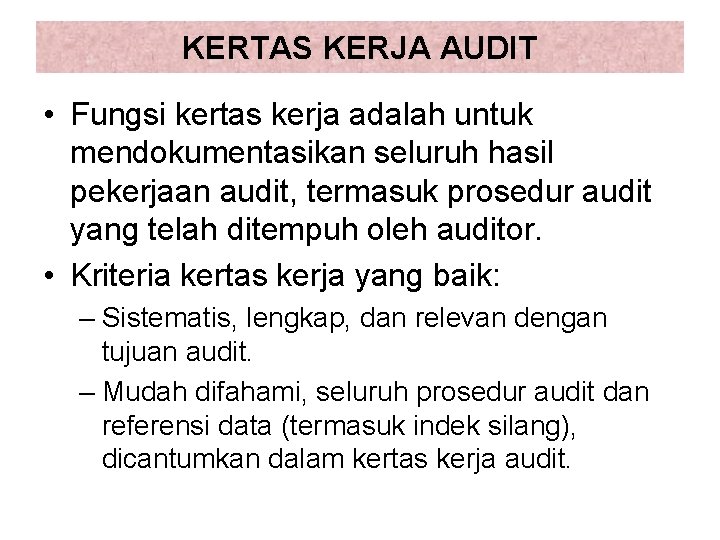 KERTAS KERJA AUDIT • Fungsi kertas kerja adalah untuk mendokumentasikan seluruh hasil pekerjaan audit,