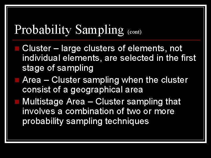 Probability Sampling (cont) Cluster – large clusters of elements, not individual elements, are selected