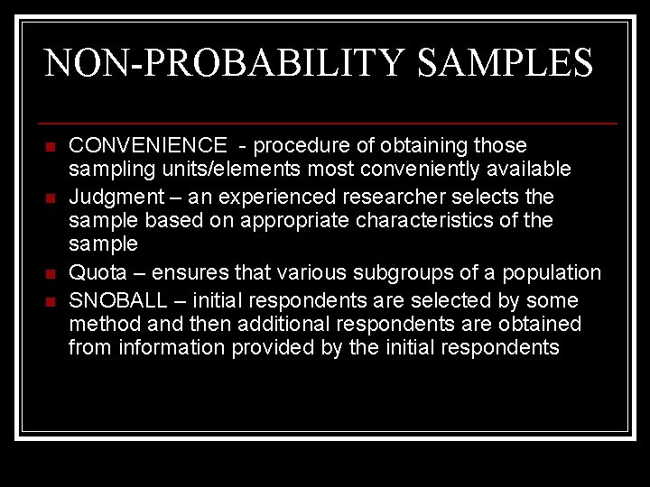 NON-PROBABILITY SAMPLES n n CONVENIENCE - procedure of obtaining those sampling units/elements most conveniently