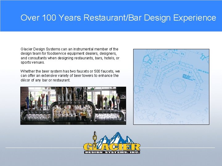 Over 100 Years Restaurant/Bar Design Experience Glacier Design Systems can an instrumental member of