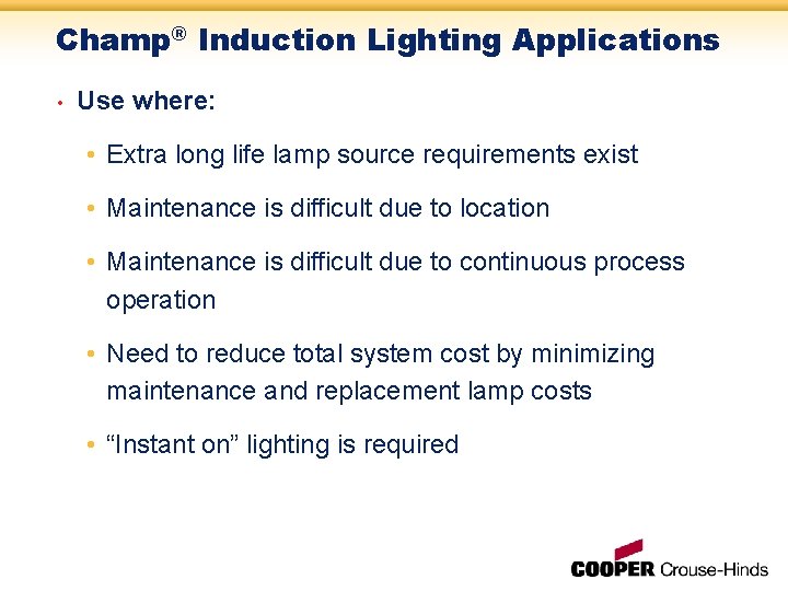 Champ® Induction Lighting Applications • Use where: • Extra long life lamp source requirements