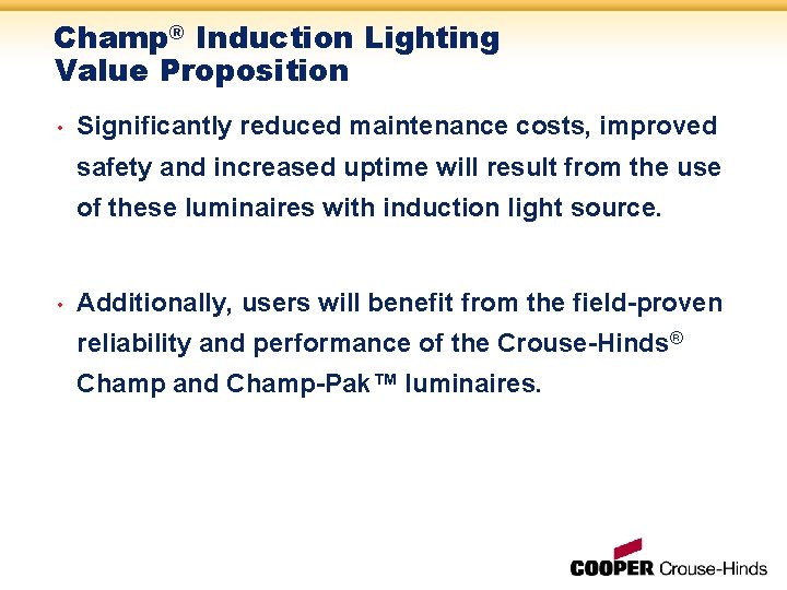 Champ® Induction Lighting Value Proposition • Significantly reduced maintenance costs, improved safety and increased