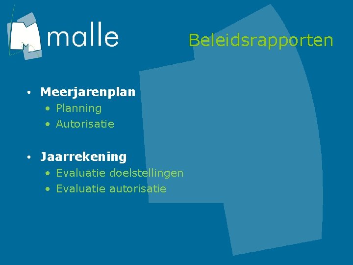 Beleidsrapporten • Meerjarenplan • Planning • Autorisatie • Jaarrekening • Evaluatie doelstellingen • Evaluatie