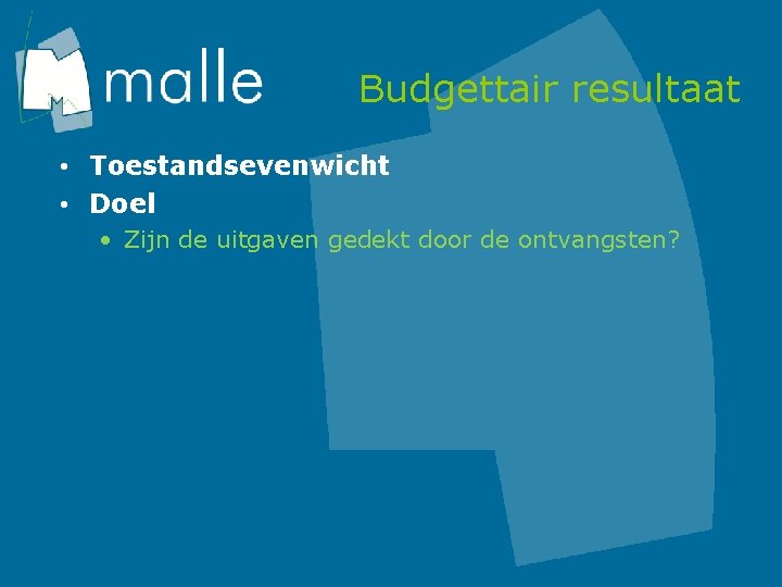 Budgettair resultaat • Toestandsevenwicht • Doel • Zijn de uitgaven gedekt door de ontvangsten?