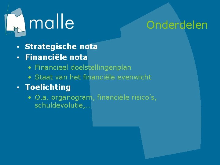 Onderdelen • Strategische nota • Financiële nota • Financieel doelstellingenplan • Staat van het