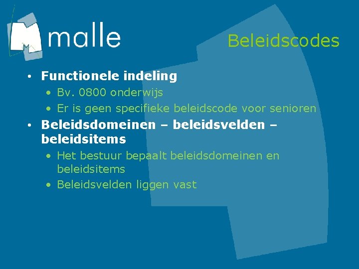 Beleidscodes • Functionele indeling • Bv. 0800 onderwijs • Er is geen specifieke beleidscode