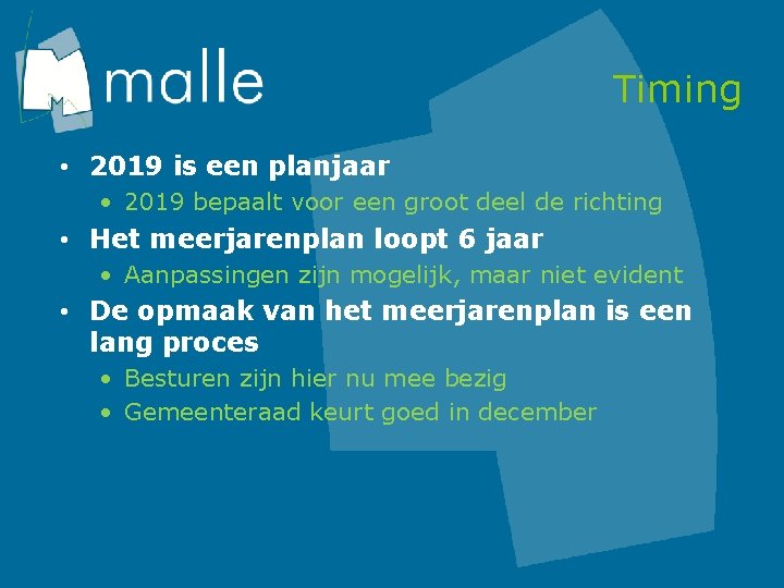 Timing • 2019 is een planjaar • 2019 bepaalt voor een groot deel de