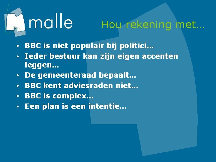 Hou rekening met… • BBC is niet populair bij politici… • Ieder bestuur kan