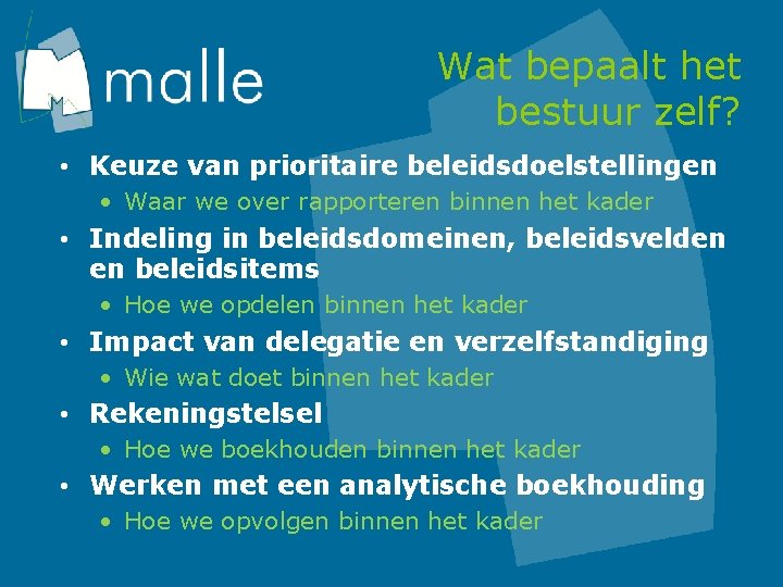 Wat bepaalt het bestuur zelf? • Keuze van prioritaire beleidsdoelstellingen • Waar we over