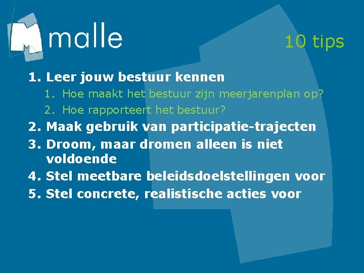 10 tips 1. Leer jouw bestuur kennen 1. Hoe maakt het bestuur zijn meerjarenplan