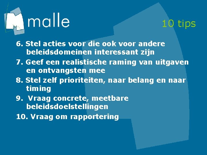10 tips 6. Stel acties voor die ook voor andere beleidsdomeinen interessant zijn 7.