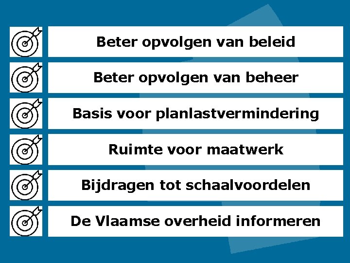 Beter opvolgen van beleid Beter opvolgen van beheer Basis voor planlastvermindering Ruimte voor maatwerk