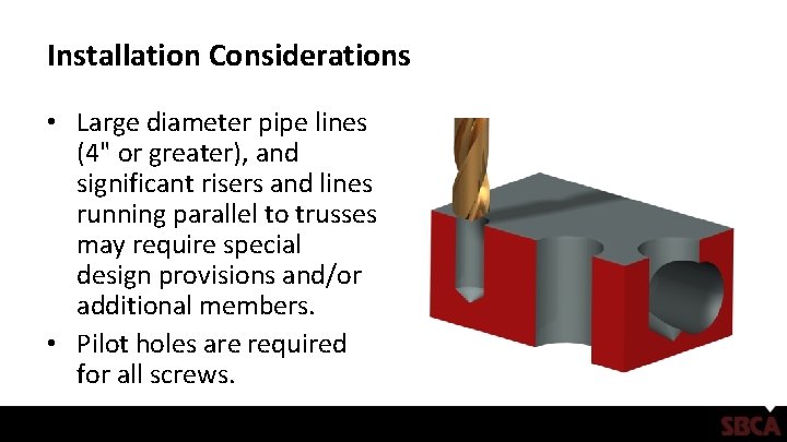 Installation Considerations • Large diameter pipe lines (4" or greater), and significant risers and