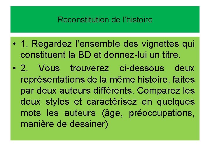 Reconstitution de l’histoire • 1. Regardez l’ensemble des vignettes qui constituent la BD et