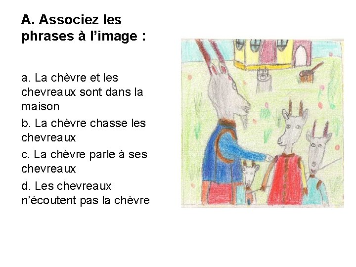 A. Associez les phrases à l’image : a. La chèvre et les chevreaux sont