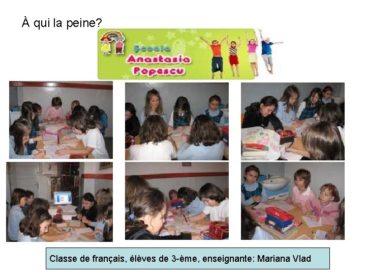 À qui la peine? Classe de français, élèves de 3 -ème, enseignante: Mariana Vlad