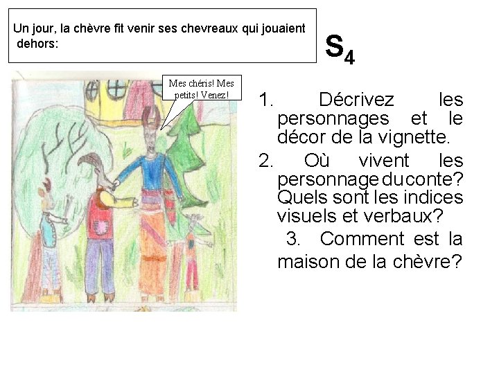Un jour, la chèvre fit venir ses chevreaux qui jouaient dehors: Mes chéris! Mes
