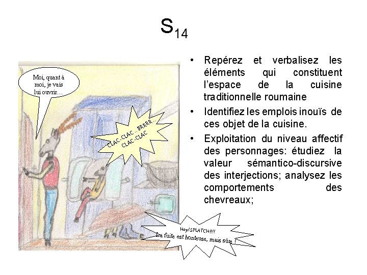 S 14 Moi, quant à moi, je vais lui ouvrir… … RR RR B