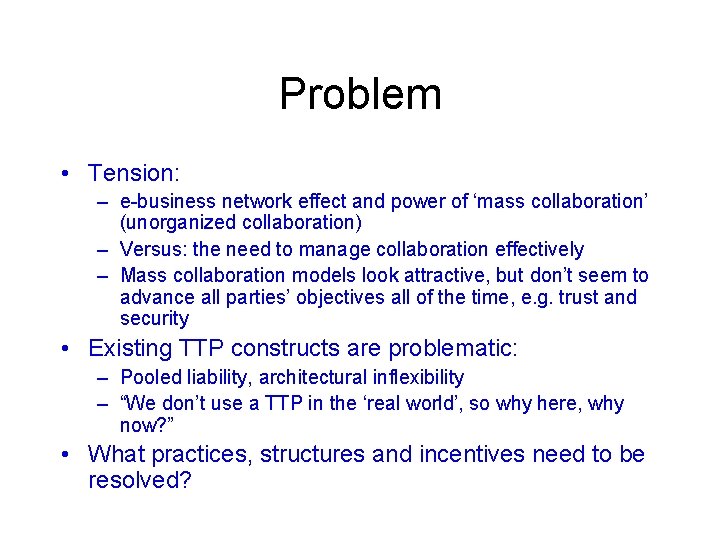 Problem • Tension: – e-business network effect and power of ‘mass collaboration’ (unorganized collaboration)