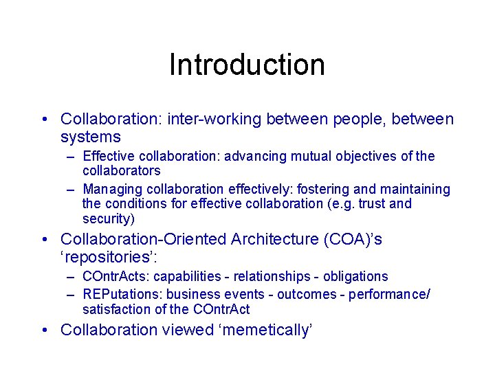 Introduction • Collaboration: inter-working between people, between systems – Effective collaboration: advancing mutual objectives