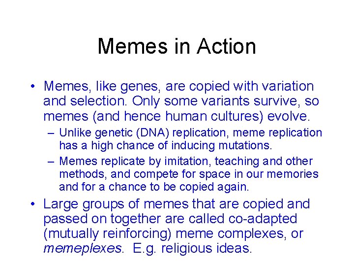 Memes in Action • Memes, like genes, are copied with variation and selection. Only