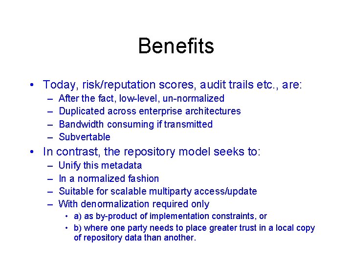 Benefits • Today, risk/reputation scores, audit trails etc. , are: – – After the