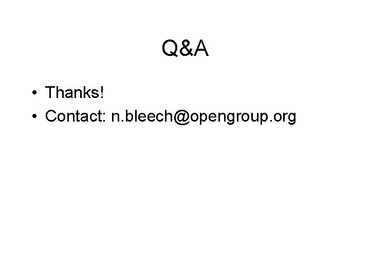 Q&A • Thanks! • Contact: n. bleech@opengroup. org 