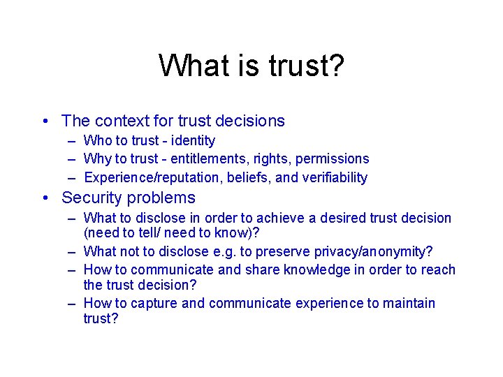 What is trust? • The context for trust decisions – Who to trust -