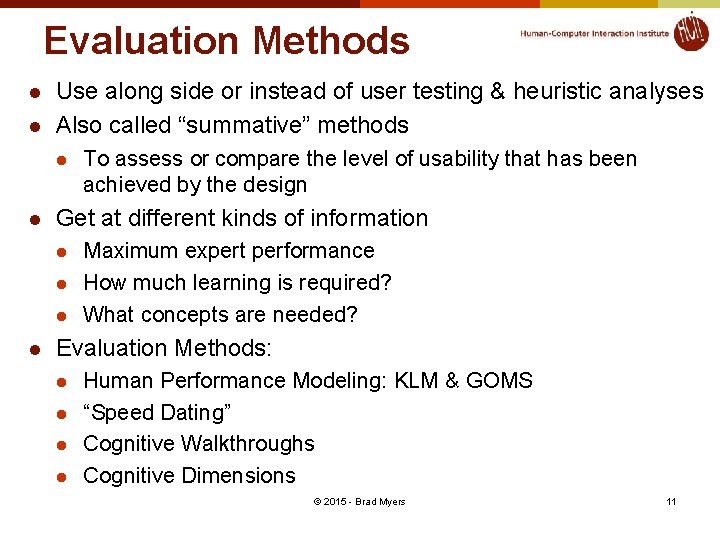 Evaluation Methods l l Use along side or instead of user testing & heuristic