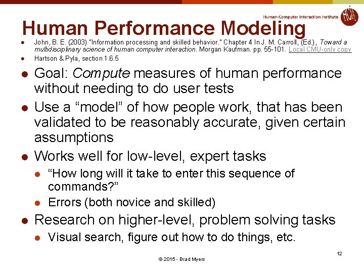 Human Performance Modeling l l l John, B. E. (2003) "Information processing and skilled