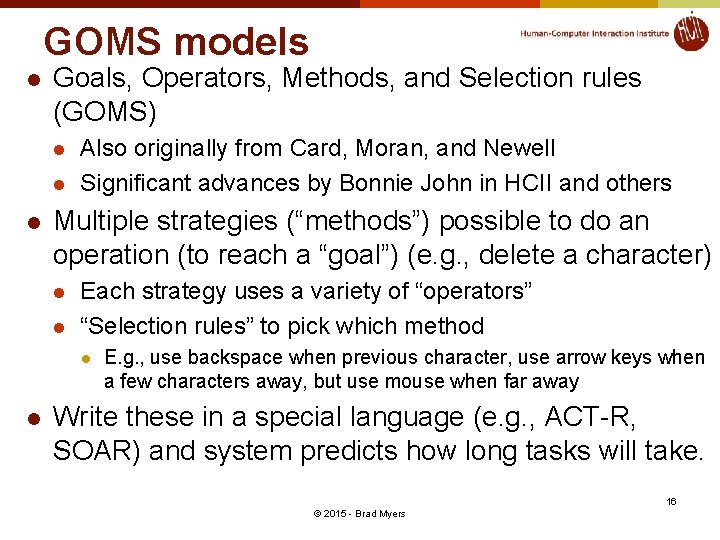 GOMS models l Goals, Operators, Methods, and Selection rules (GOMS) l l l Also