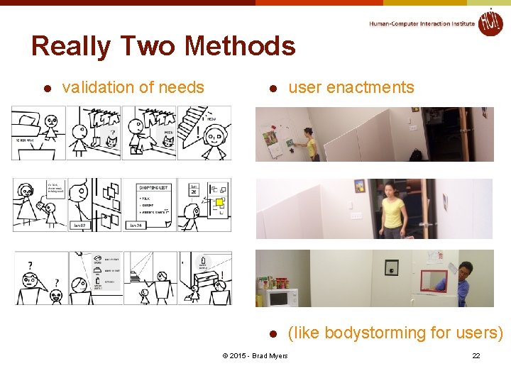 Really Two Methods l validation of needs l user enactments l (like bodystorming for