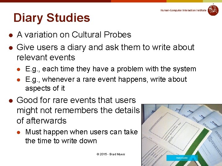 Diary Studies l l A variation on Cultural Probes Give users a diary and