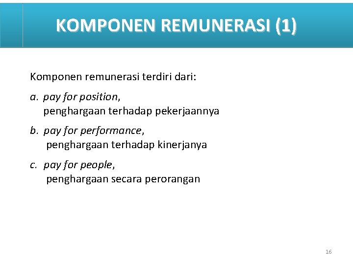 KOMPONEN REMUNERASI (1) Komponen remunerasi terdiri dari: a. pay for position, penghargaan terhadap pekerjaannya