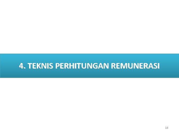 II. DATA DAN FAKTA 4. TEKNIS PERHITUNGAN REMUNERASI 18 