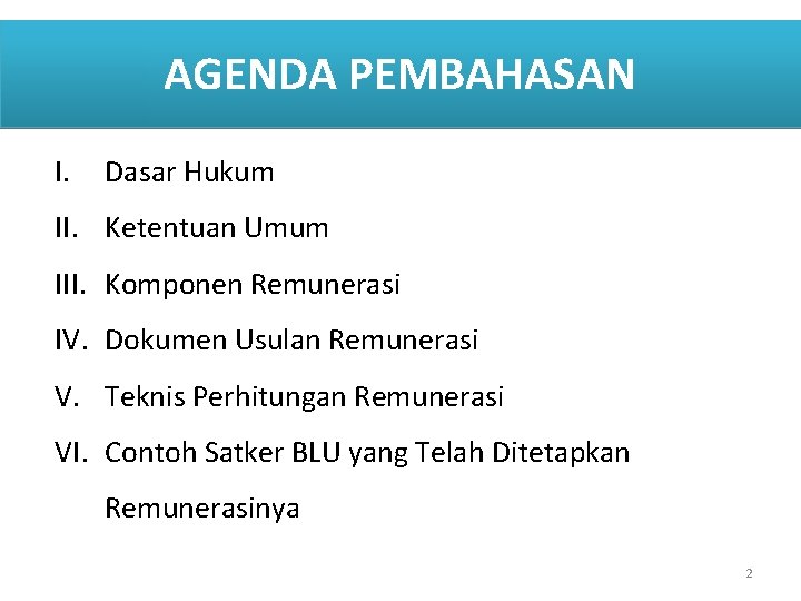 AGENDA PEMBAHASAN I. Dasar Hukum II. Ketentuan Umum III. Komponen Remunerasi IV. Dokumen Usulan