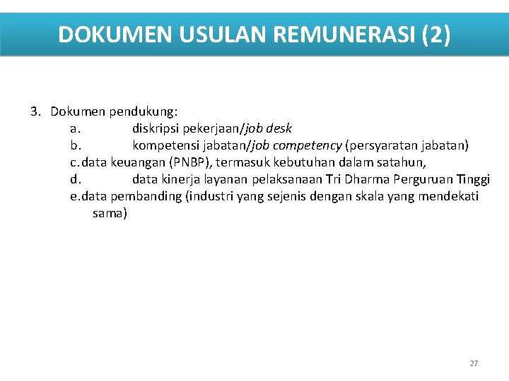 DOKUMEN USULAN REMUNERASI (2) 3. Dokumen pendukung: a. diskripsi pekerjaan/job desk b. kompetensi jabatan/job