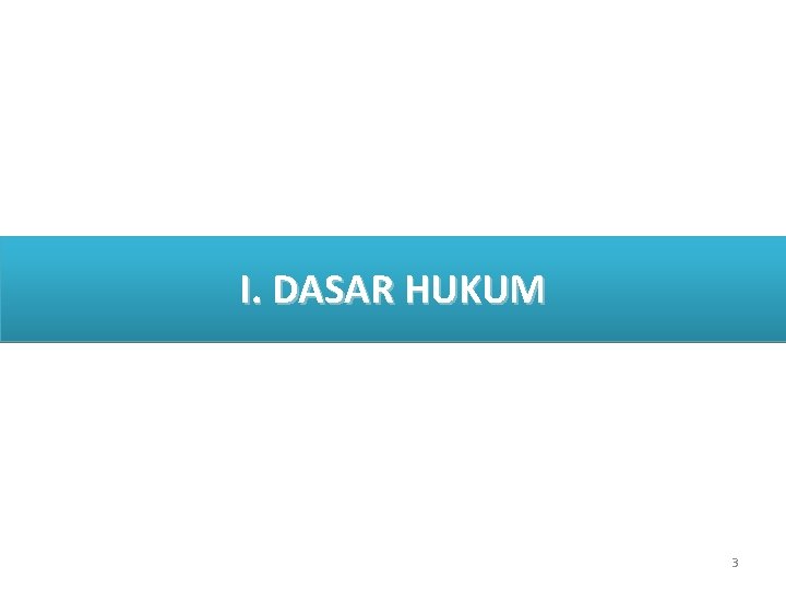 I. DASAR HUKUM 3 