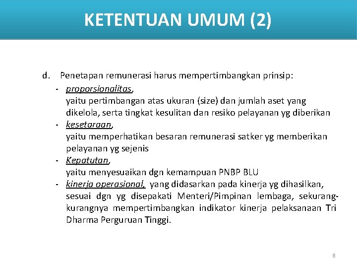 KETENTUAN UMUM (2) d. Penetapan remunerasi harus mempertimbangkan prinsip: - proporsionalitas, yaitu pertimbangan atas