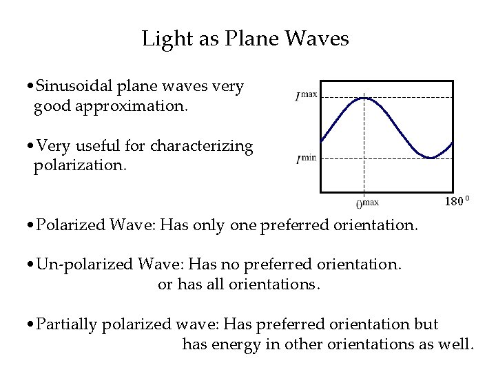 Light as Plane Waves • Sinusoidal plane waves very good approximation. • Very useful